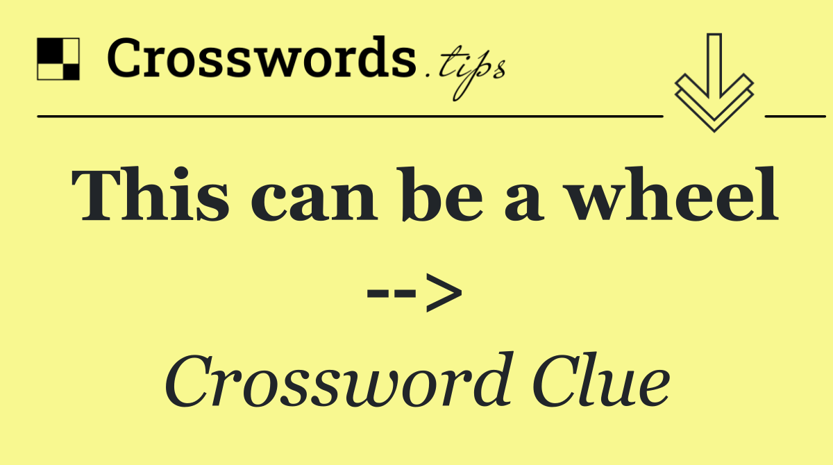 This can be a wheel   >