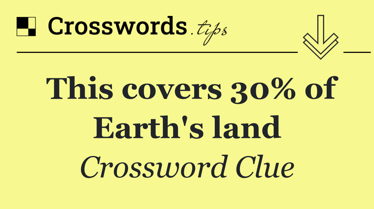 This covers 30% of Earth's land