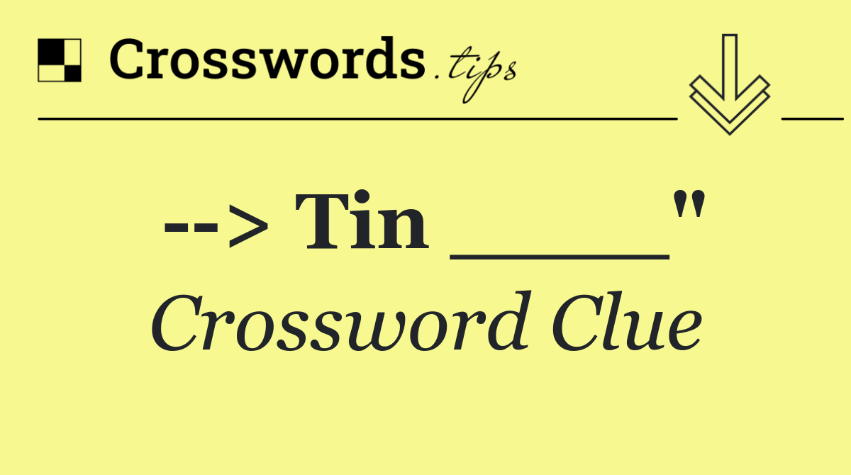   > Tin ____"
