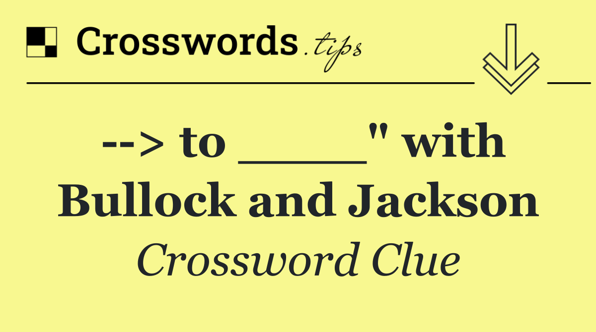   > to ____" with Bullock and Jackson