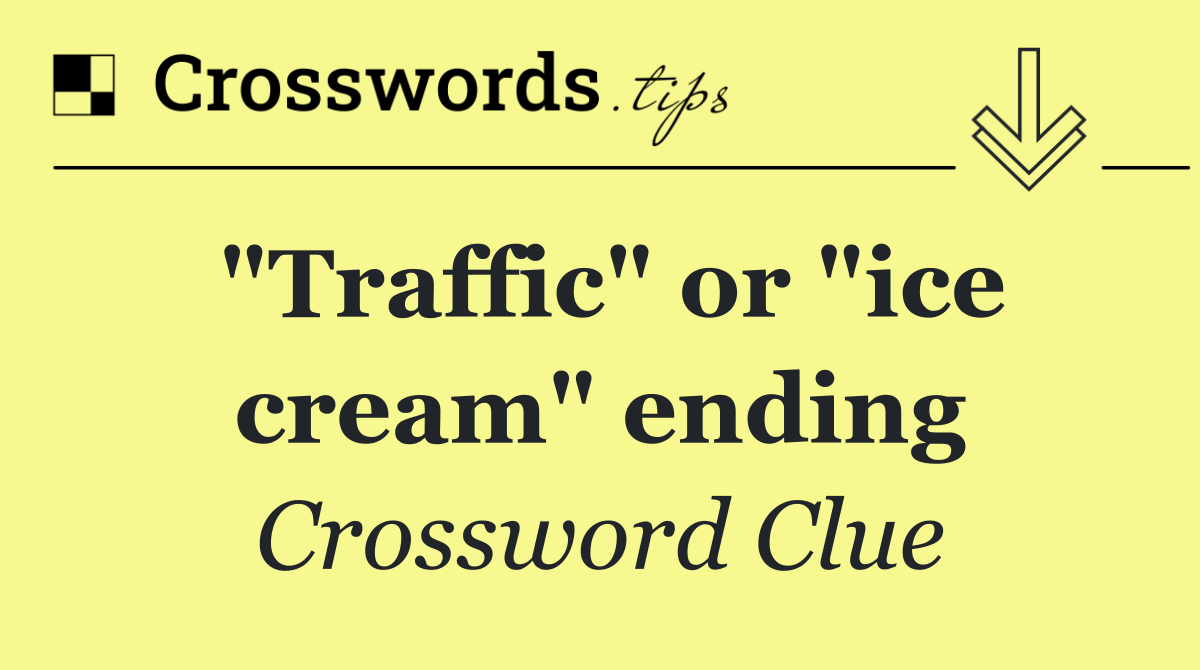 "Traffic" or "ice cream" ending