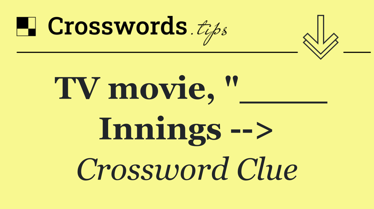 TV movie, "____ Innings   >
