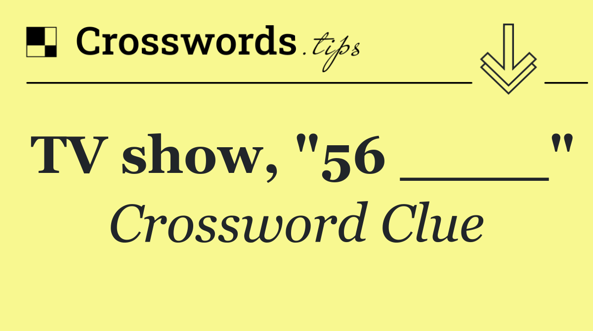 TV show, "56 ____"