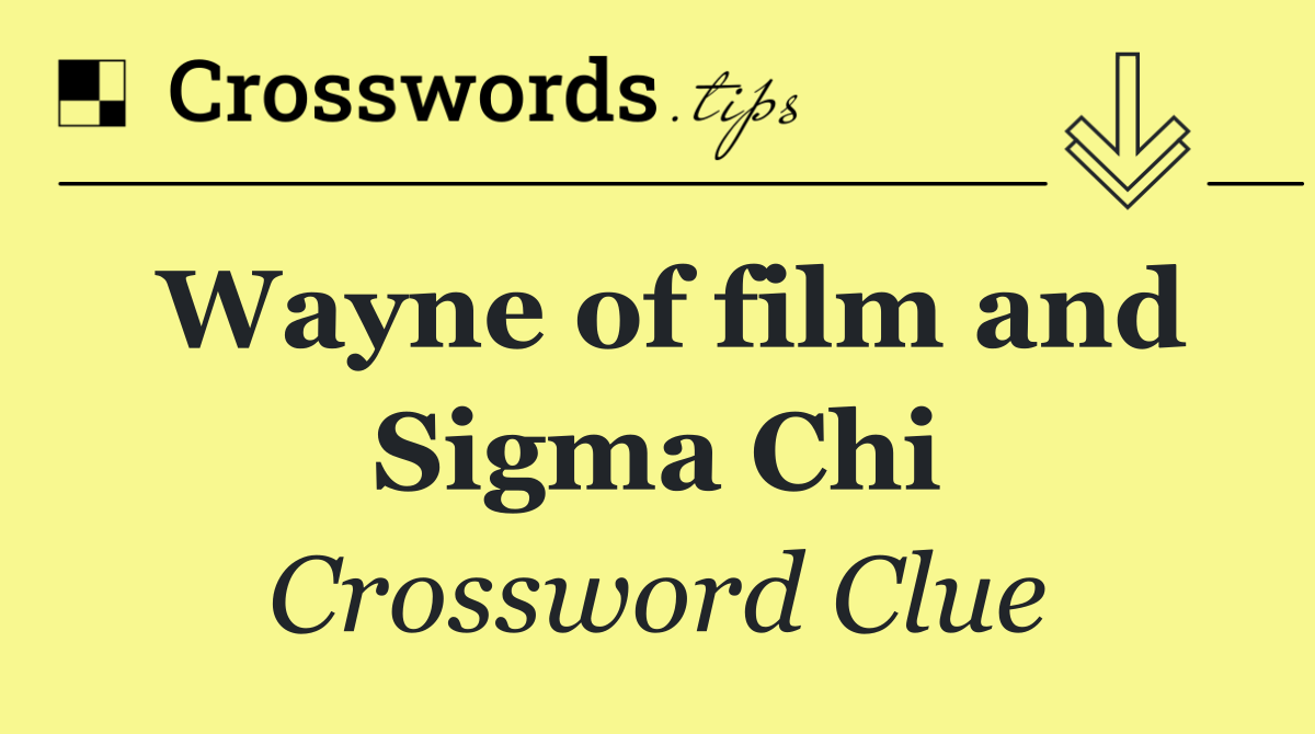 Wayne of film and Sigma Chi