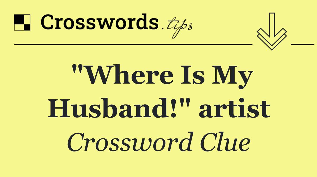 "Where Is My Husband!" artist