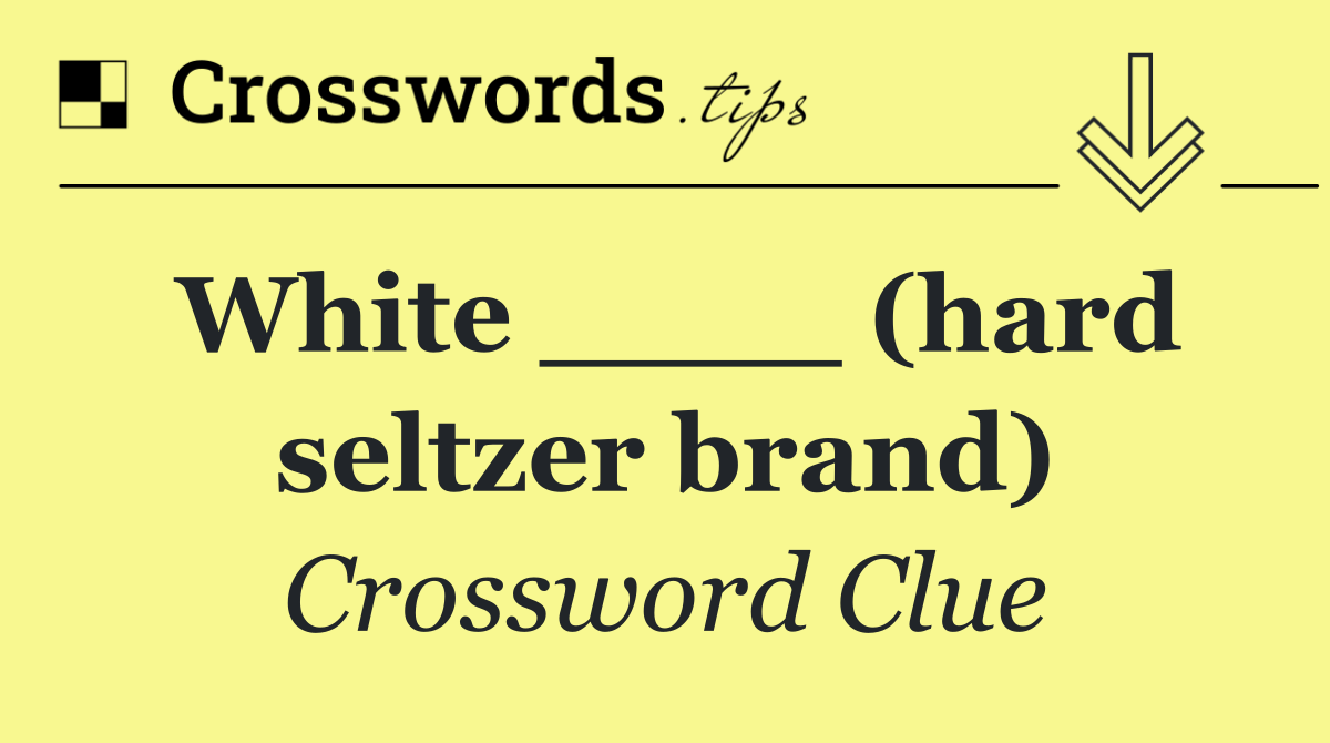 White ____ (hard seltzer brand)