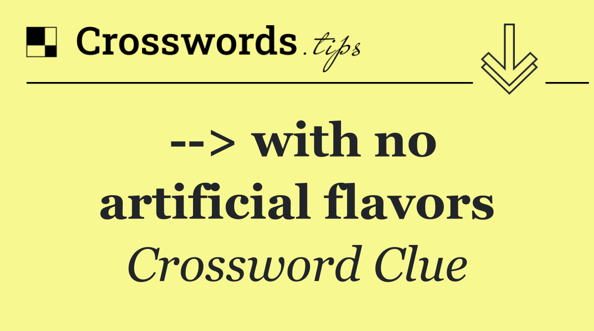   > with no artificial flavors