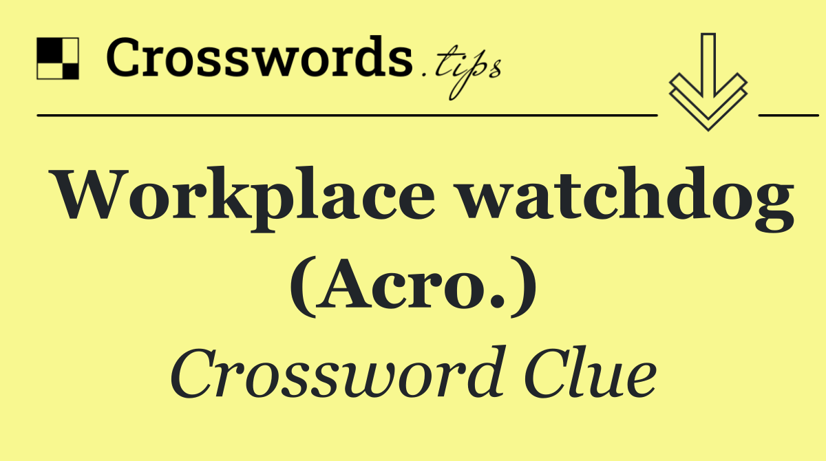 Workplace watchdog (Acro.)