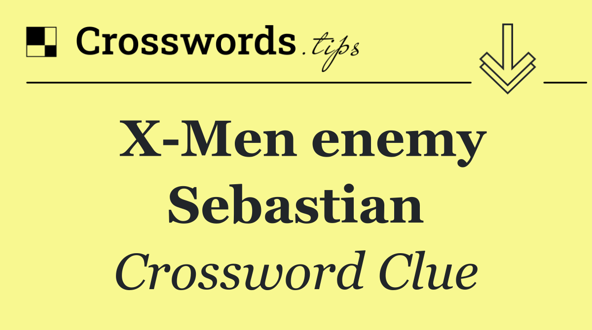 X Men enemy Sebastian