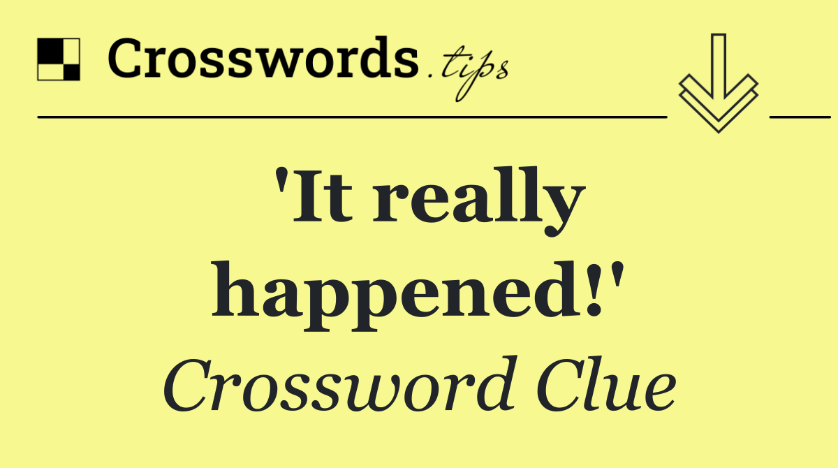 'It really happened!'
