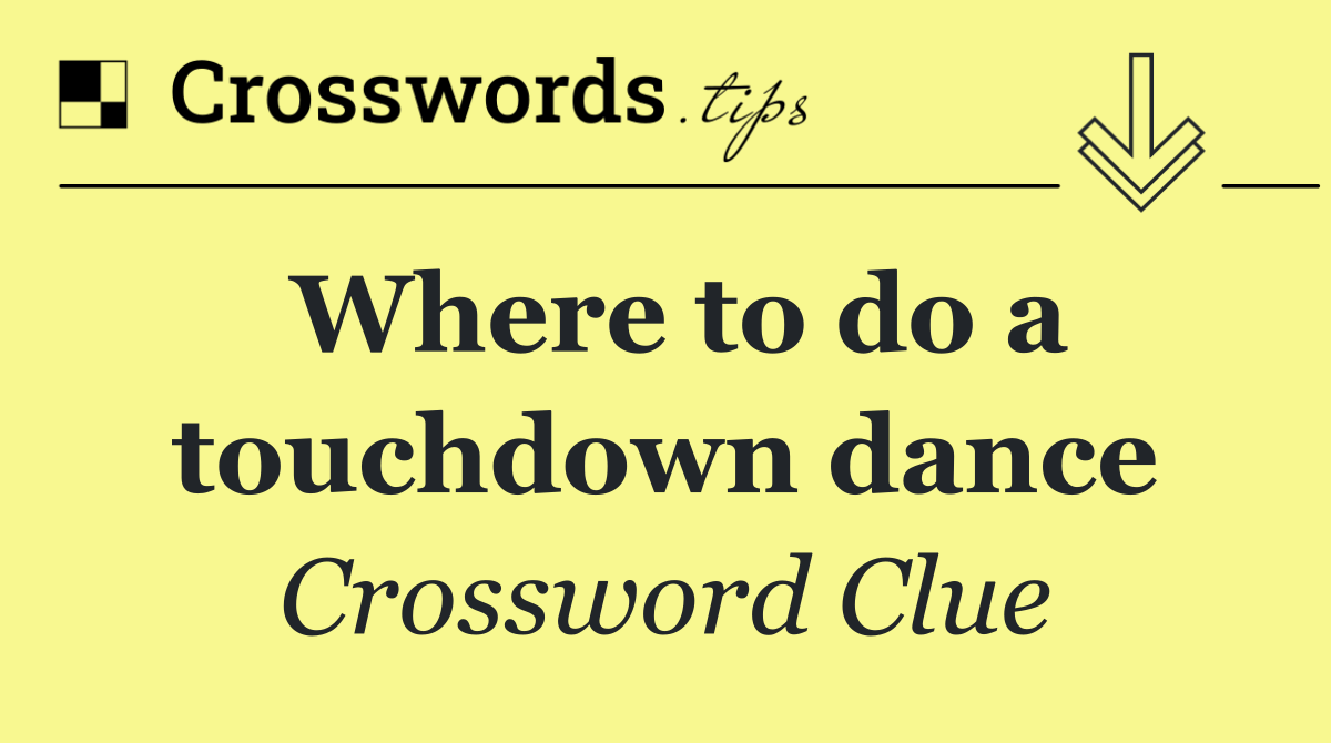 Where to do a touchdown dance