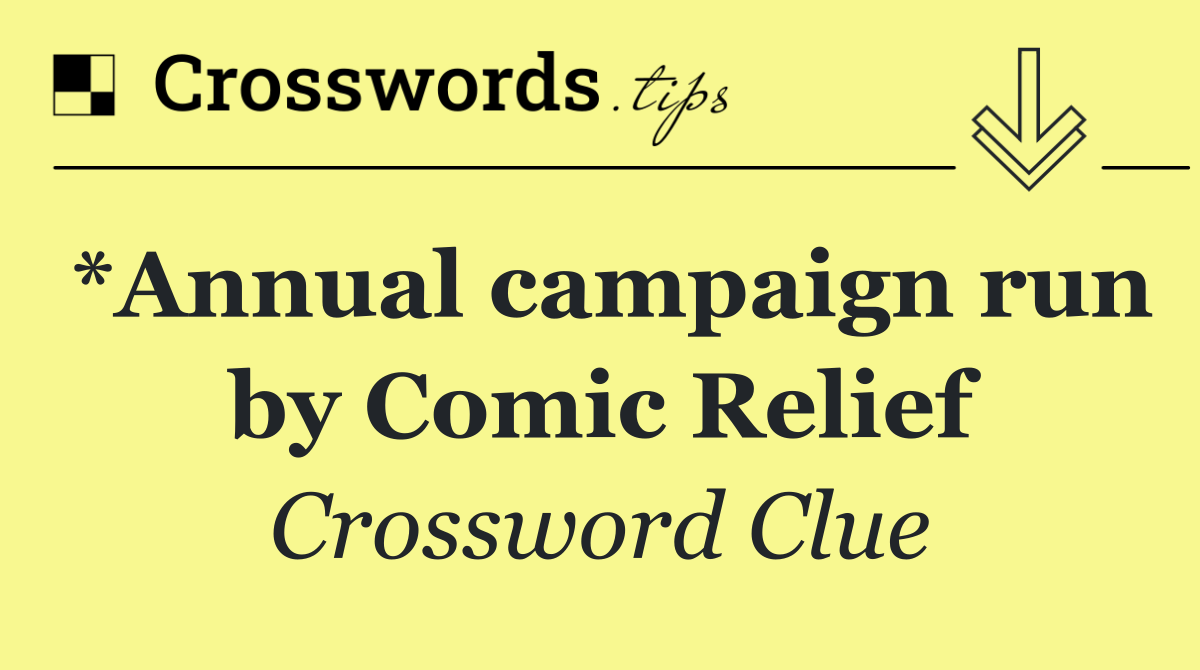 *Annual campaign run by Comic Relief