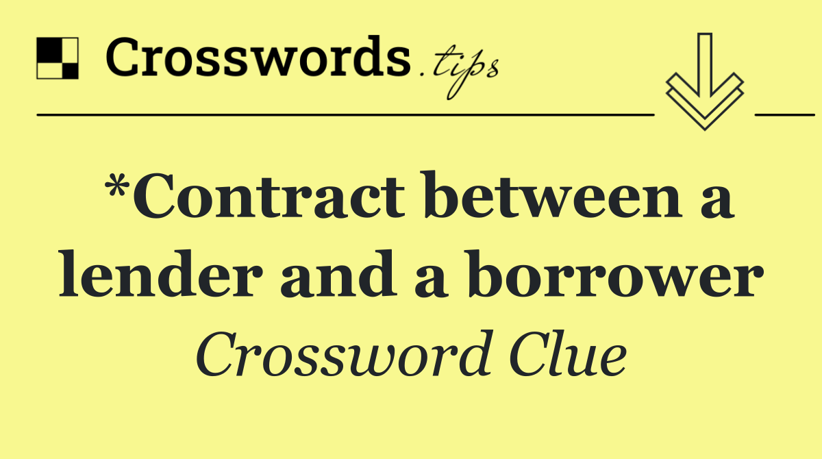 *Contract between a lender and a borrower