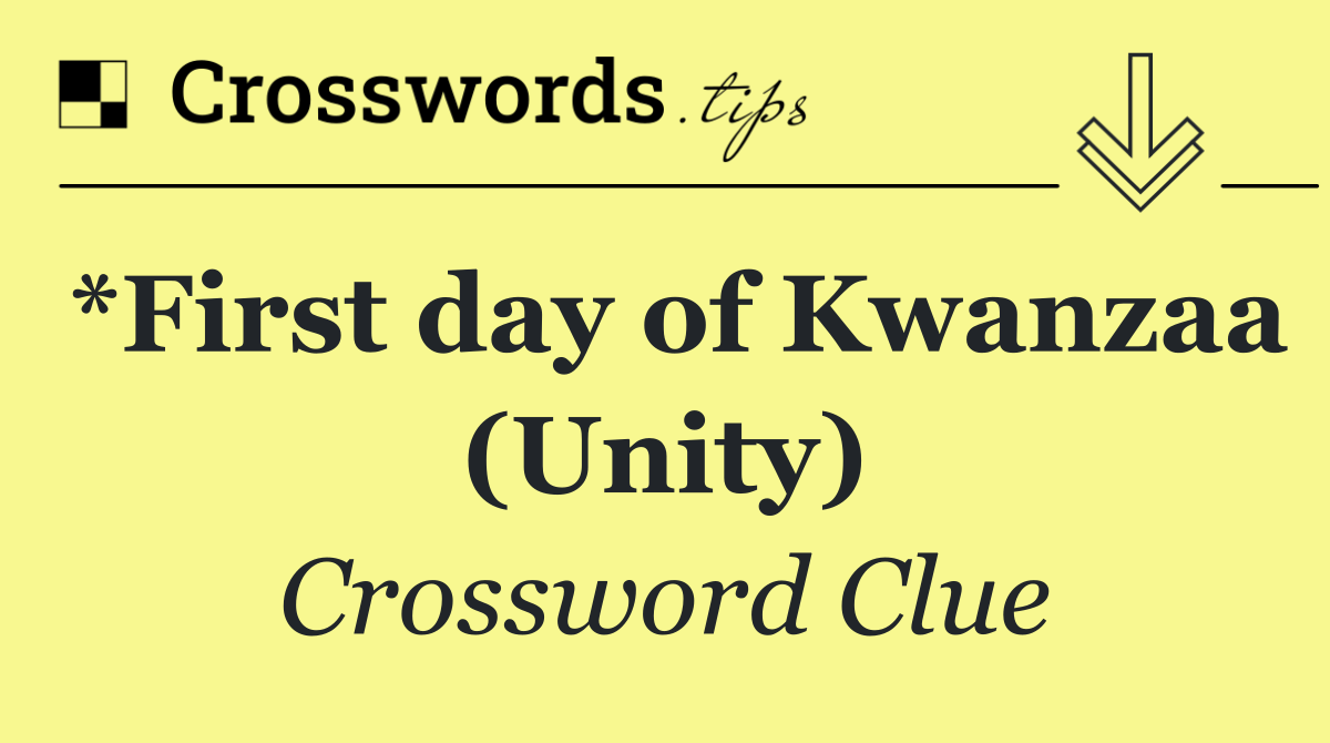*First day of Kwanzaa (Unity)