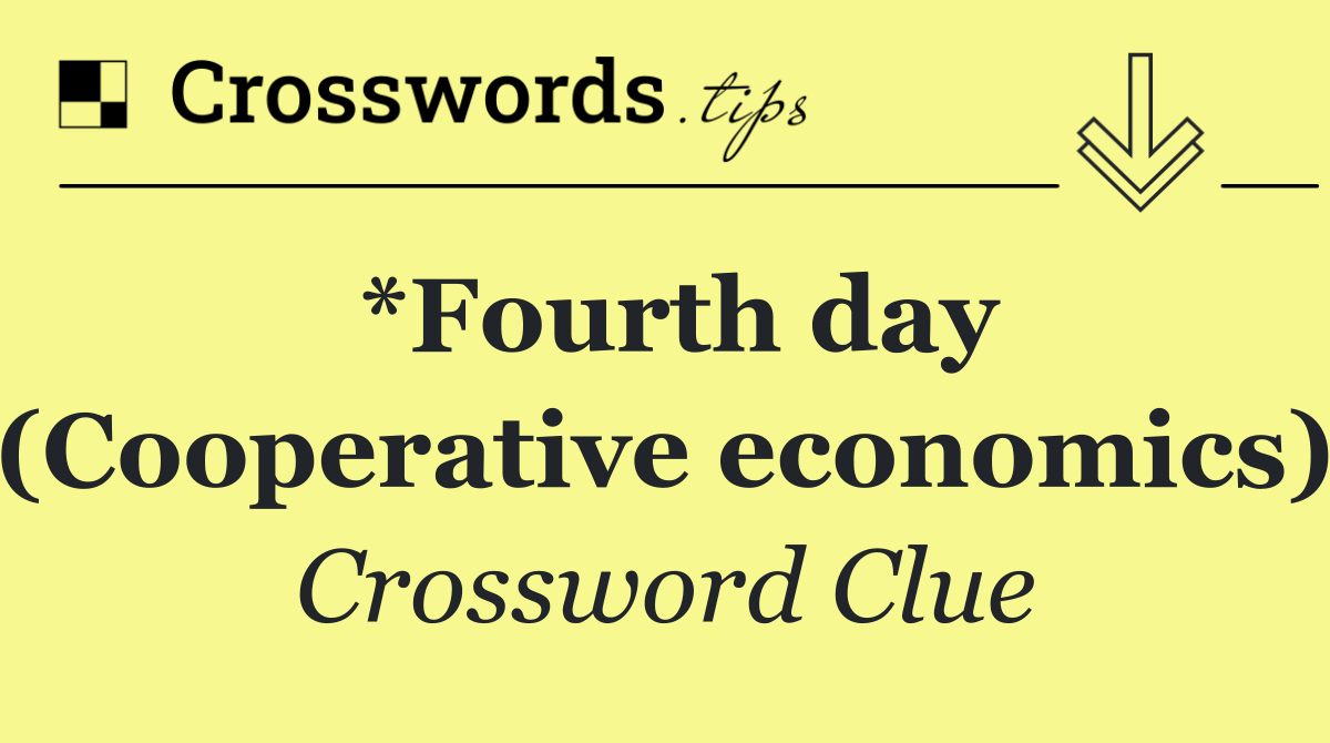 *Fourth day (Cooperative economics)