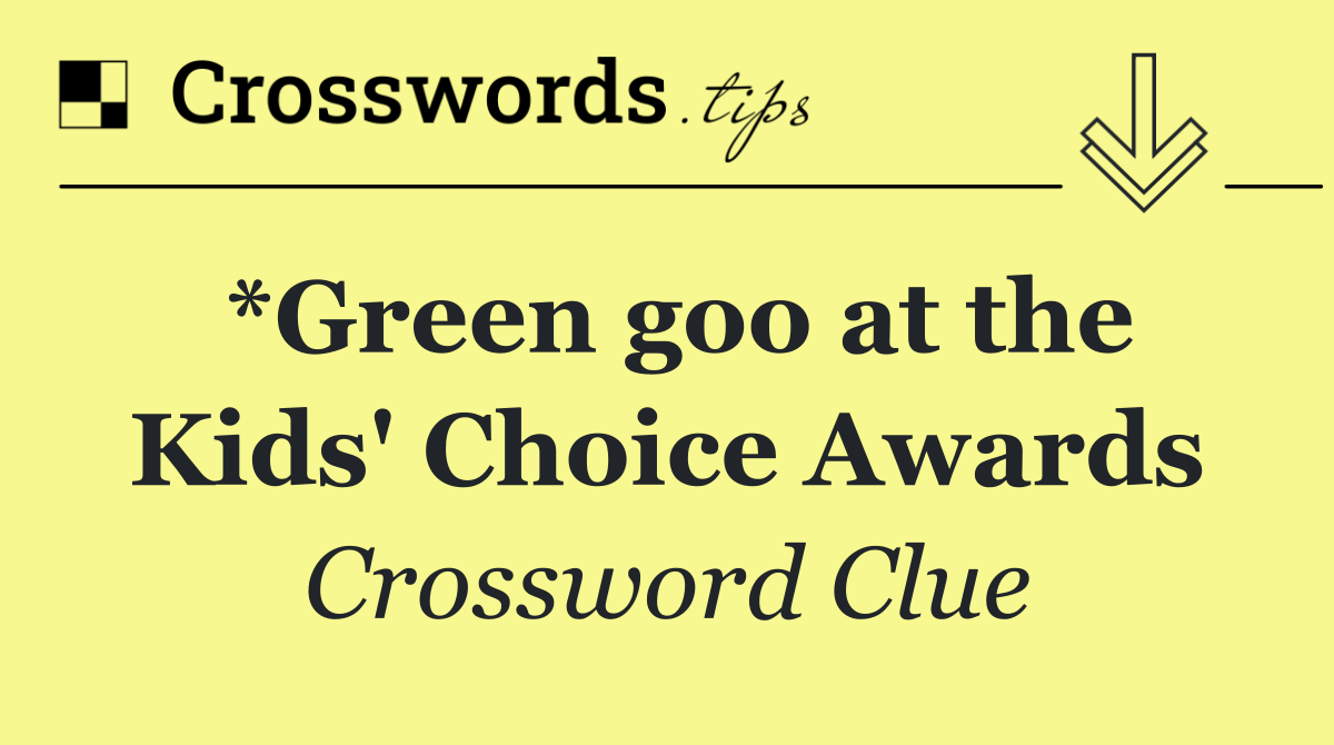 *Green goo at the Kids' Choice Awards
