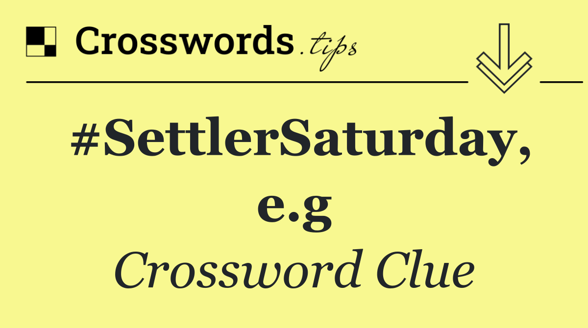 #SettlerSaturday, e.g