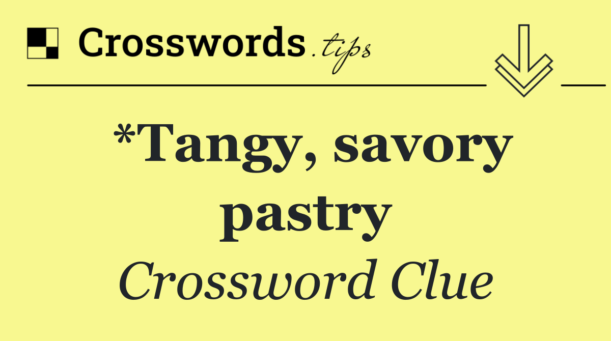 *Tangy, savory pastry