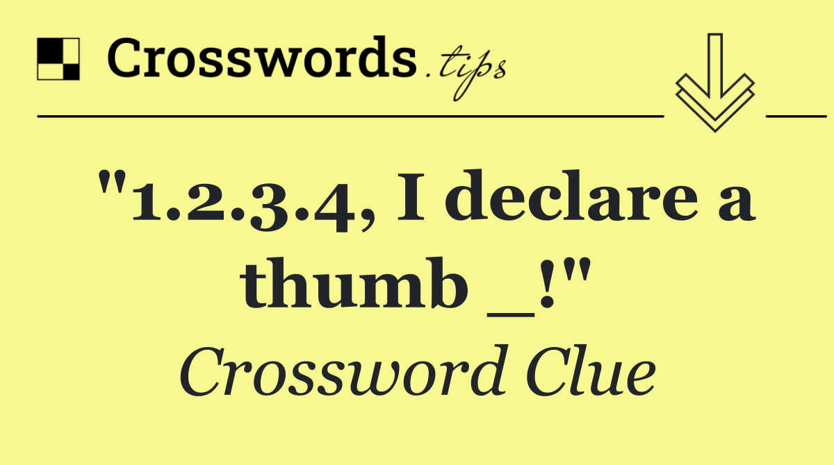 "1.2.3.4, I declare a thumb _!"