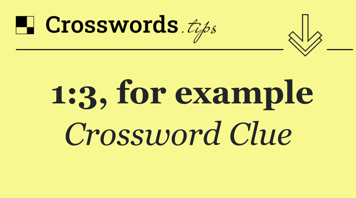 1:3, for example