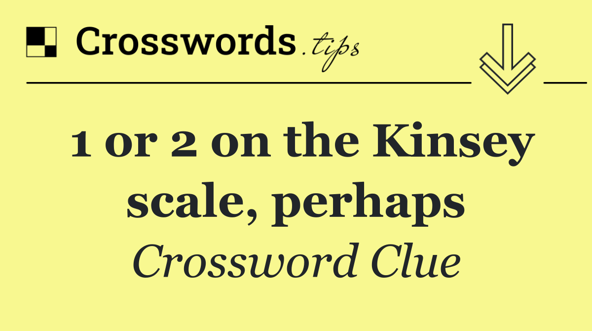 1 or 2 on the Kinsey scale, perhaps