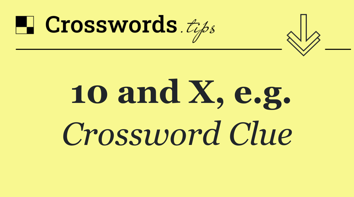 10 and X, e.g.