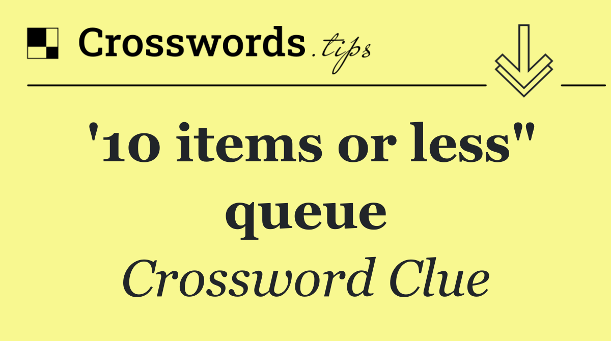 '10 items or less" queue