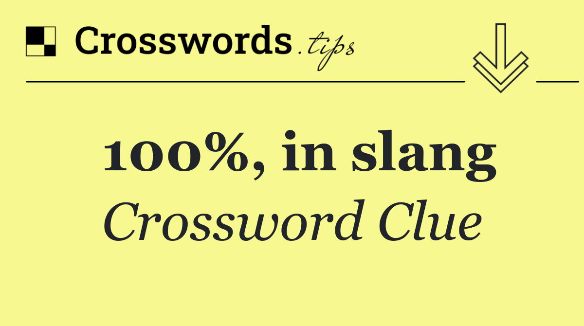 100%, in slang