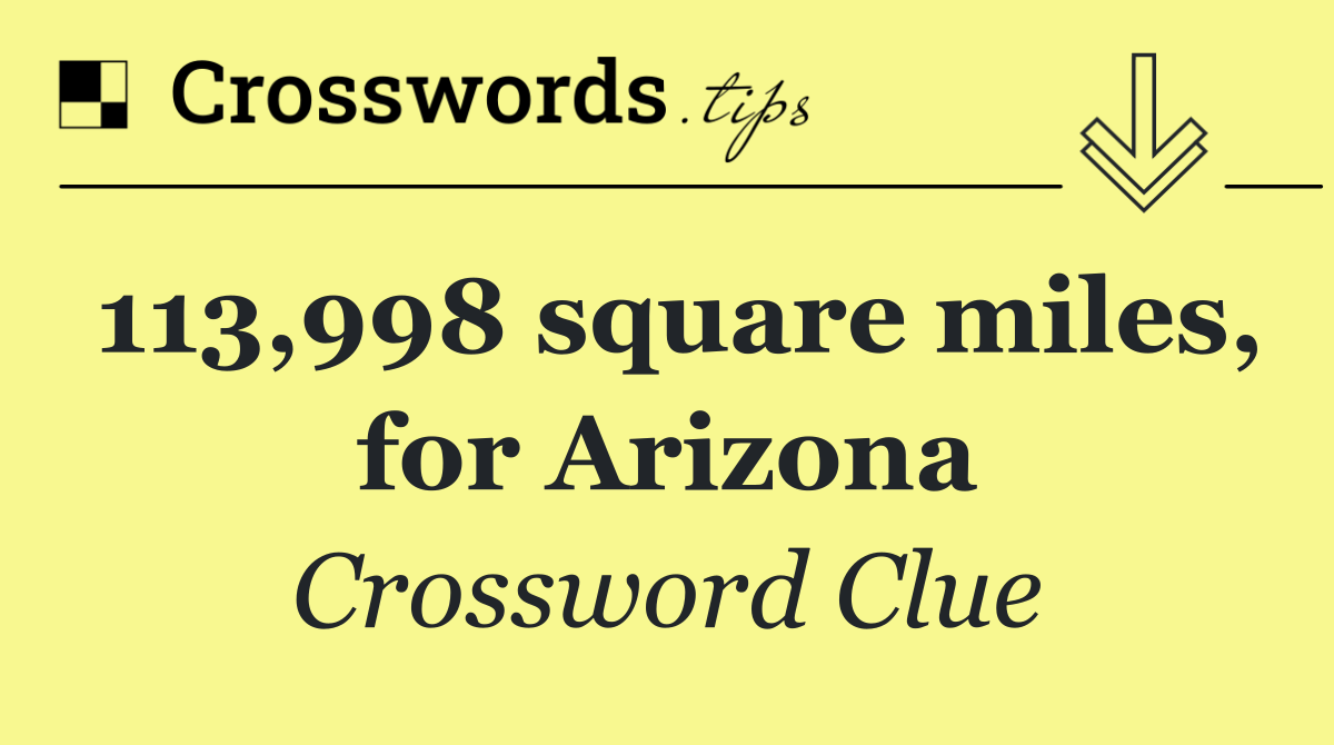 113,998 square miles, for Arizona