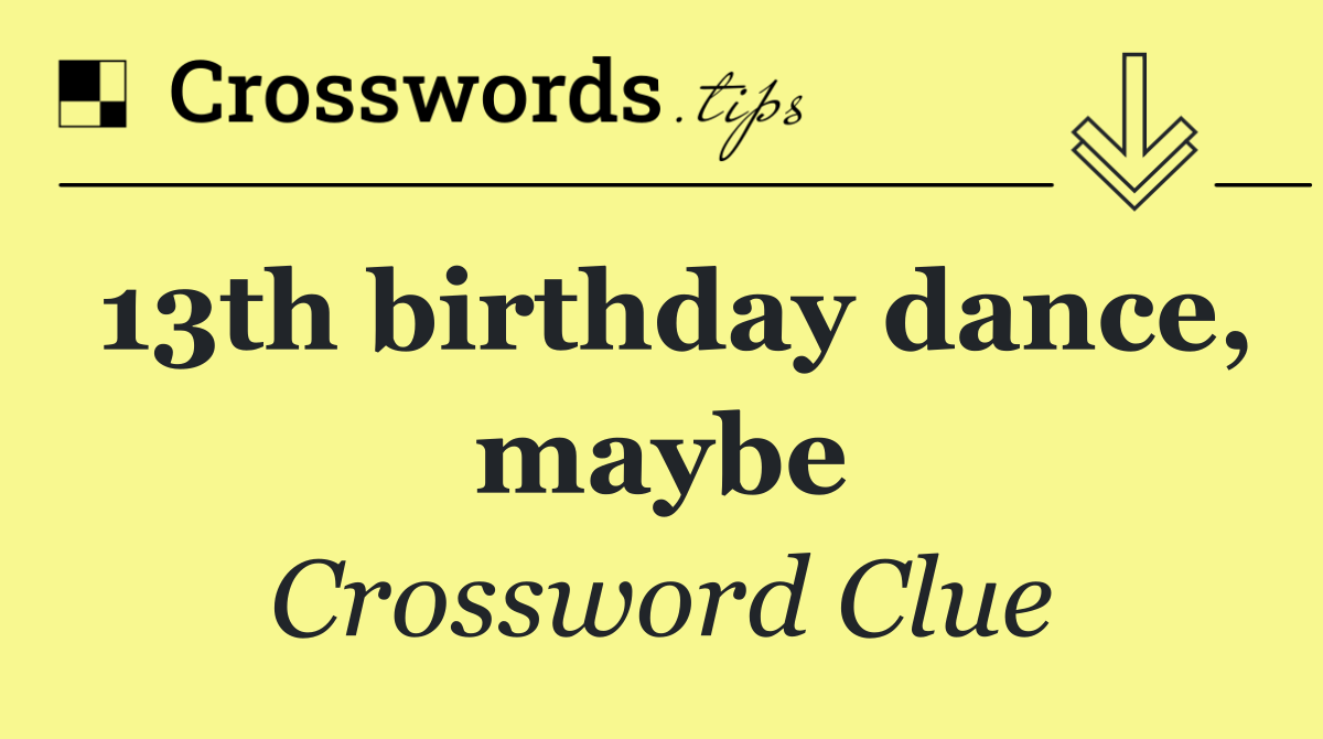 13th birthday dance, maybe