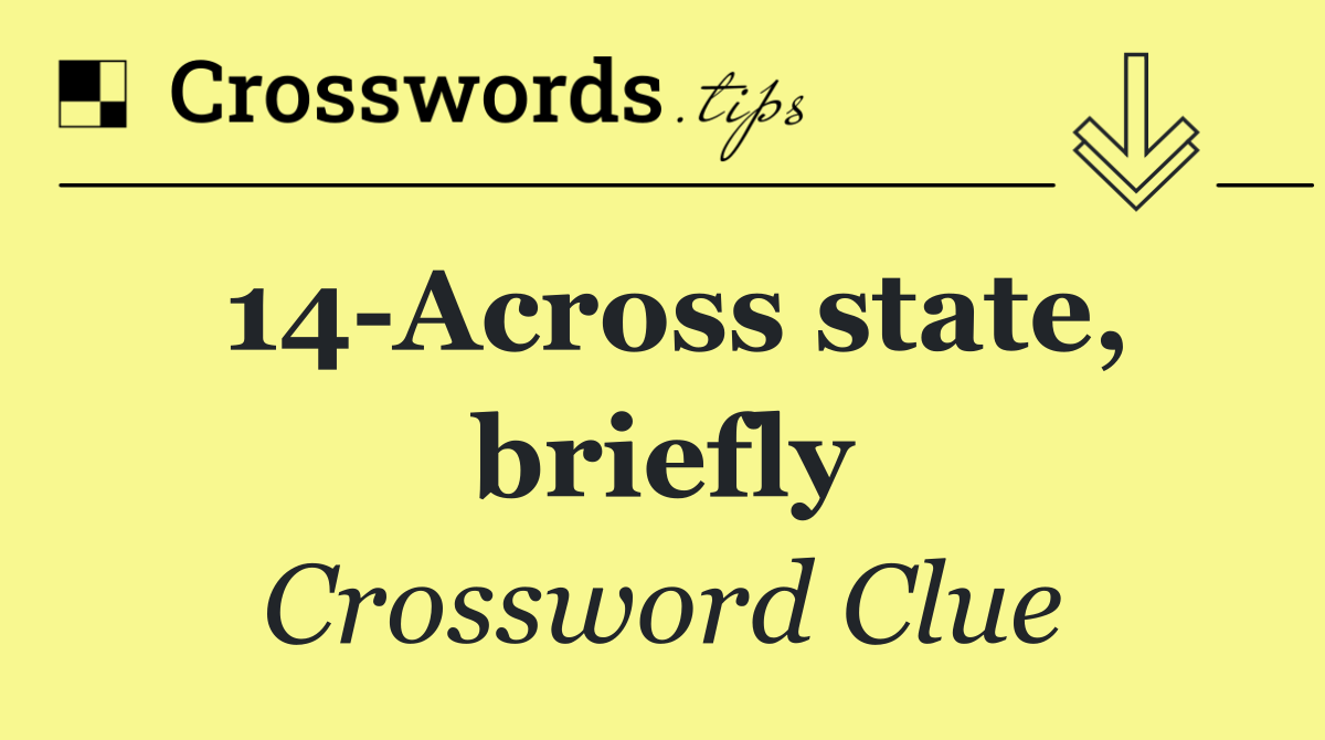 14 Across state, briefly
