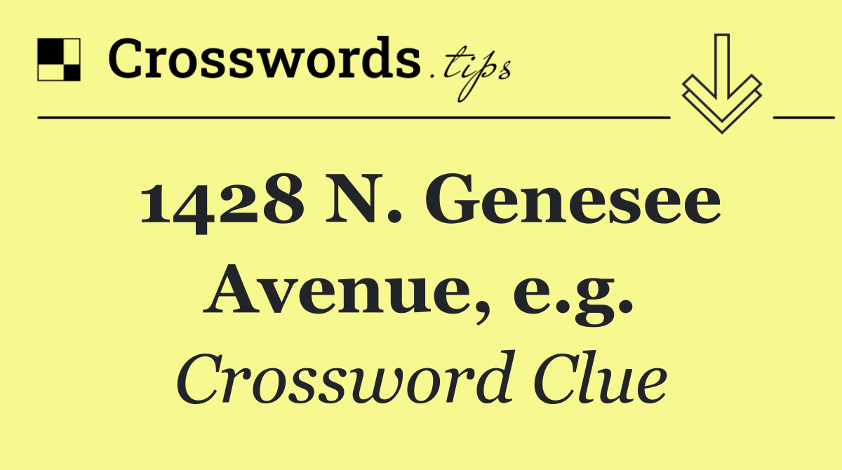 1428 N. Genesee Avenue, e.g.