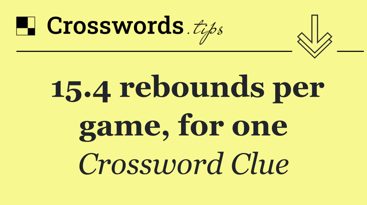 15.4 rebounds per game, for one