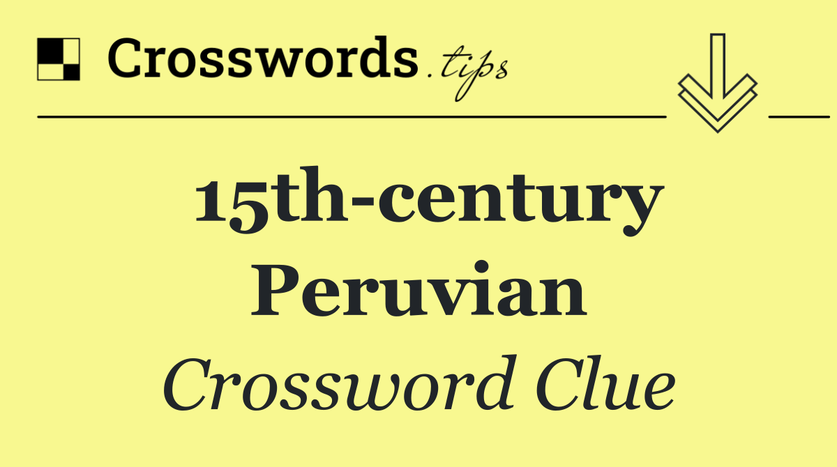 15th century Peruvian