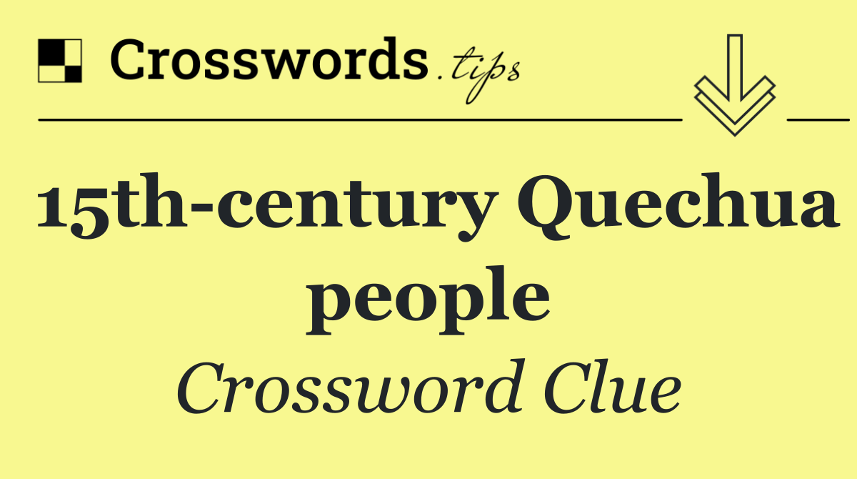 15th century Quechua people