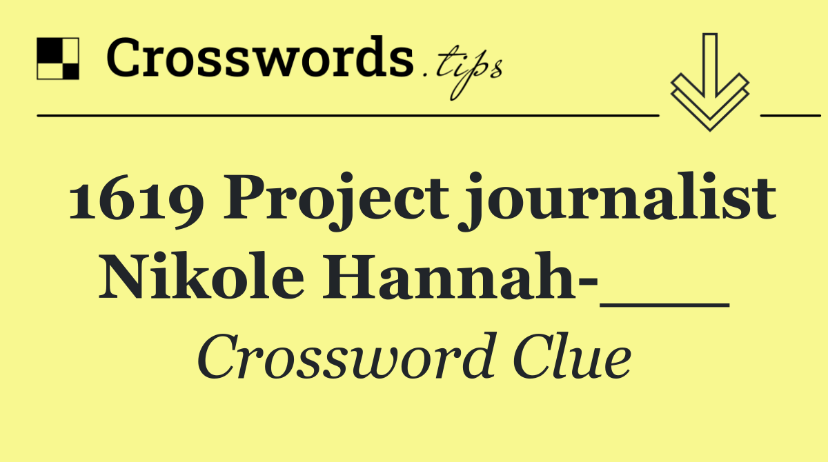 1619 Project journalist Nikole Hannah ___