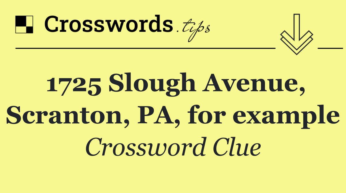 1725 Slough Avenue, Scranton, PA, for example