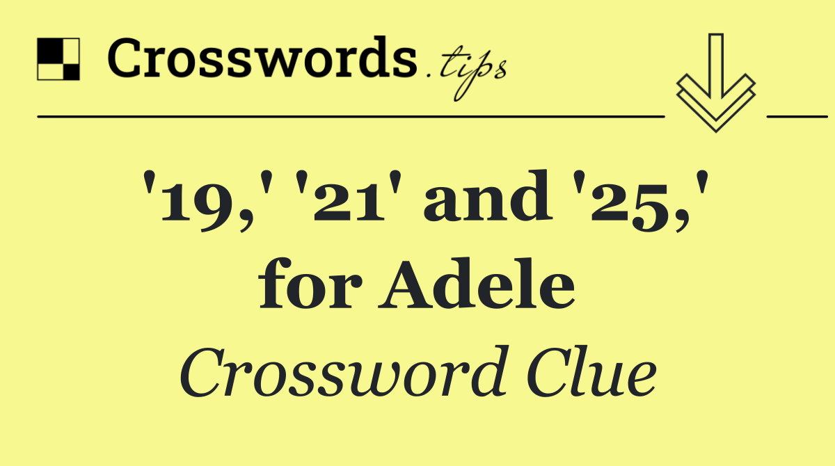 '19,' '21' and '25,' for Adele