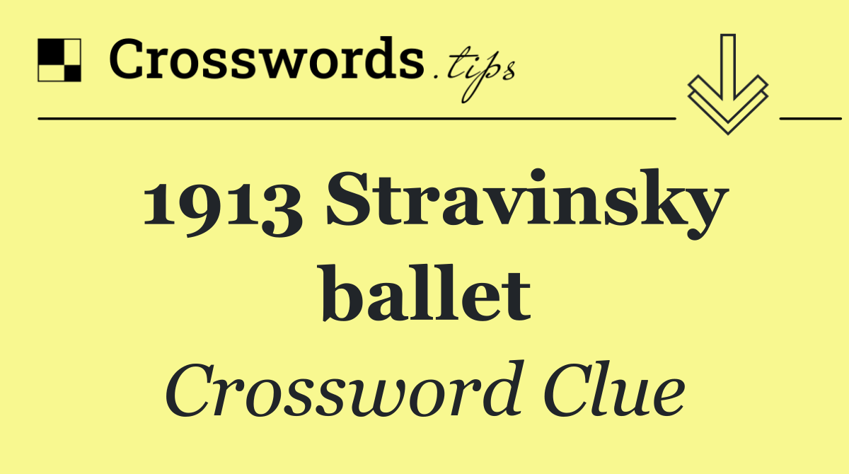 1913 Stravinsky ballet
