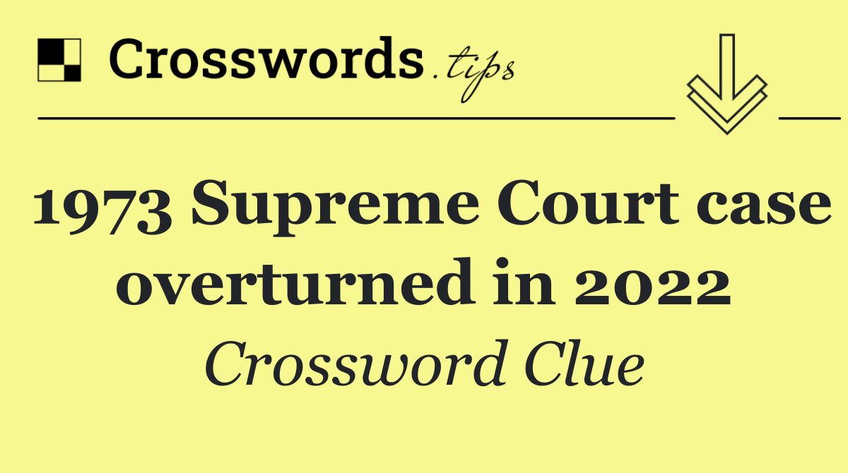 1973 Supreme Court case overturned in 2022