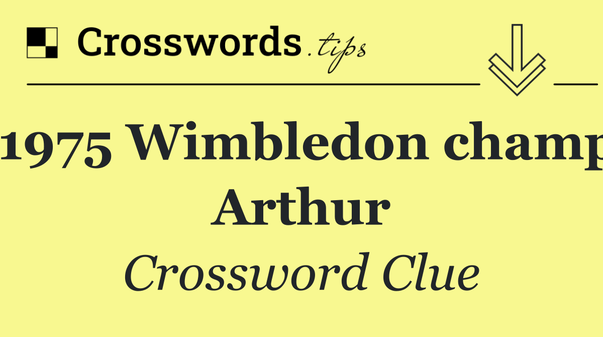 1975 Wimbledon champ Arthur