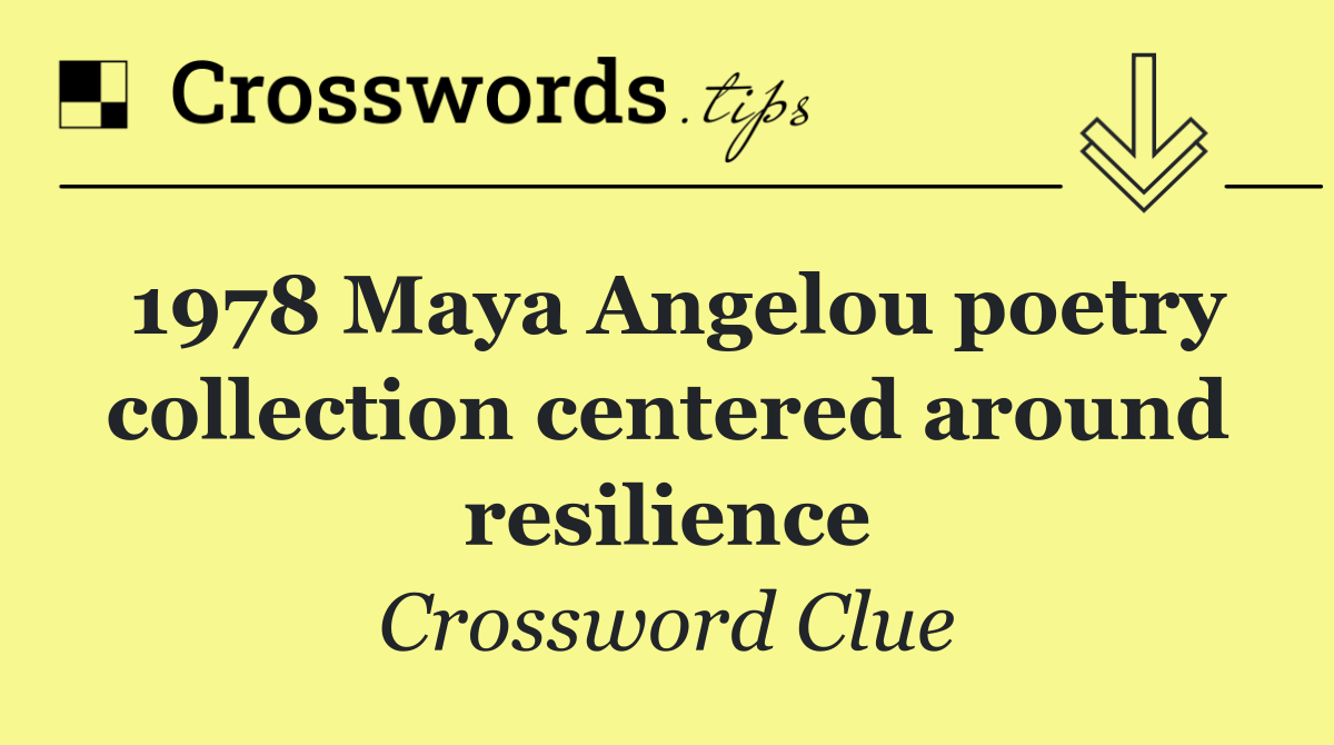 1978 Maya Angelou poetry collection centered around resilience