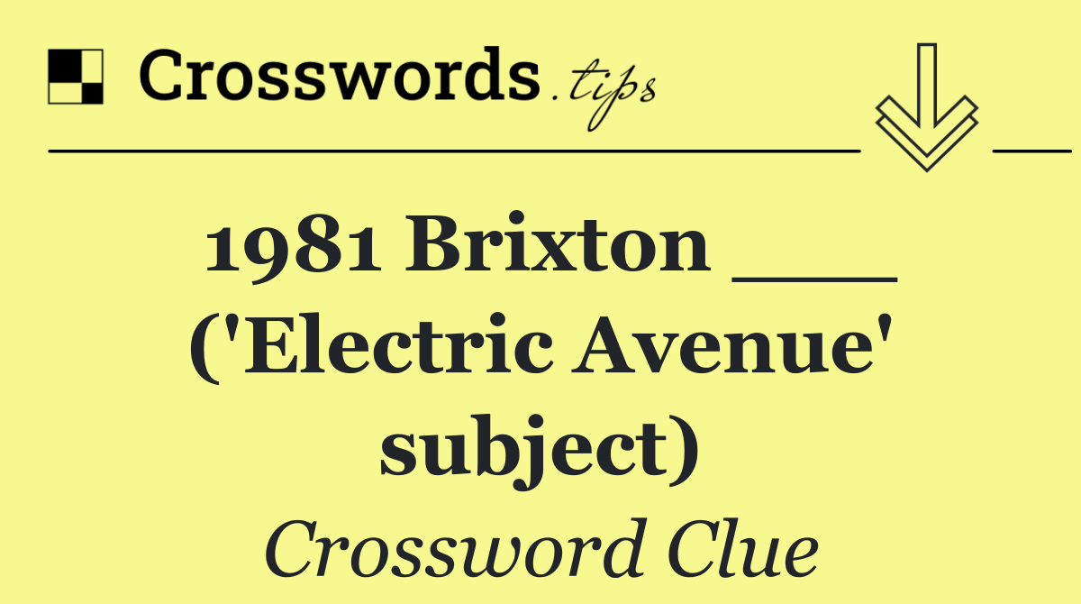 1981 Brixton ___ ('Electric Avenue' subject)