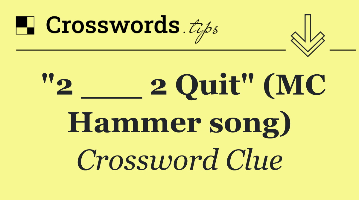 "2 ___ 2 Quit" (MC Hammer song)
