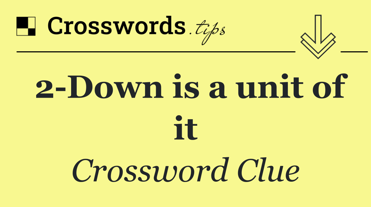 2 Down is a unit of it