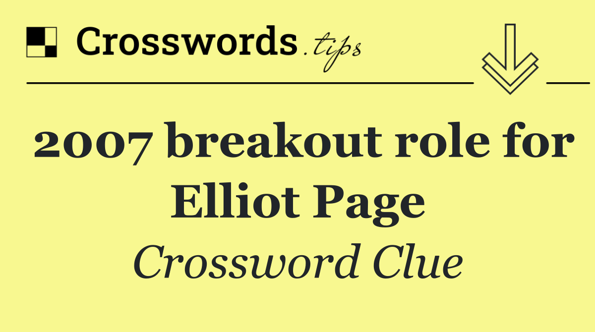 2007 breakout role for Elliot Page