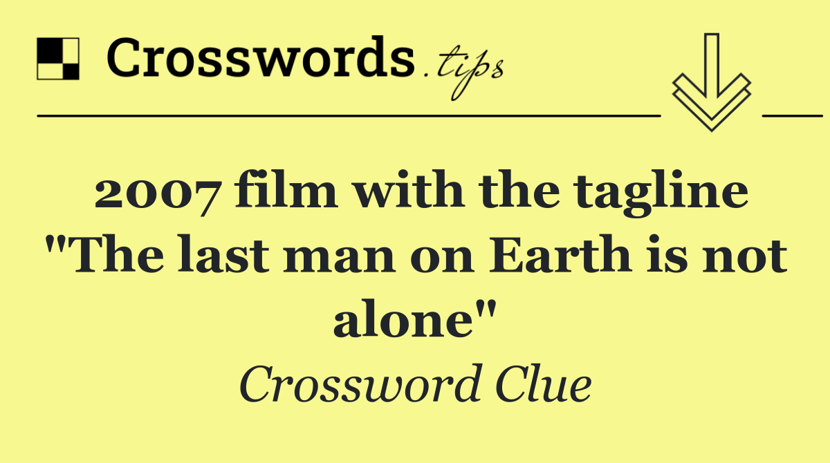 2007 film with the tagline "The last man on Earth is not alone"