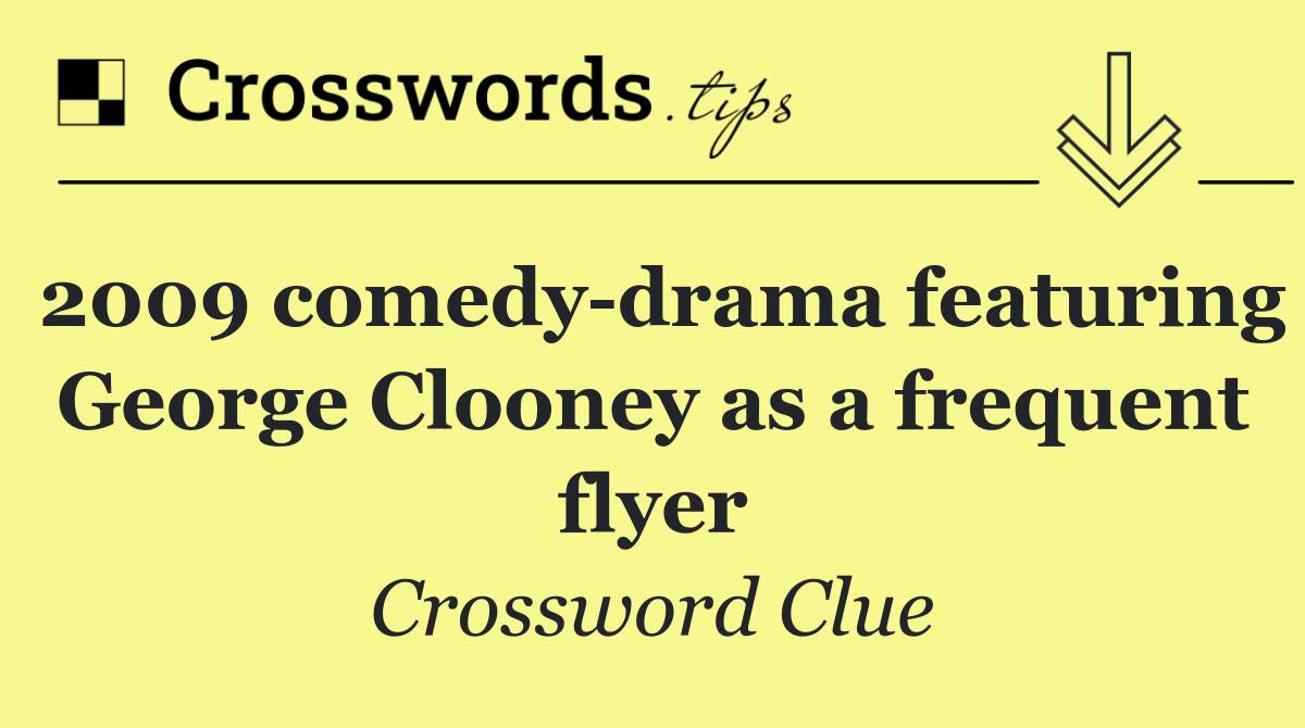 2009 comedy drama featuring George Clooney as a frequent flyer