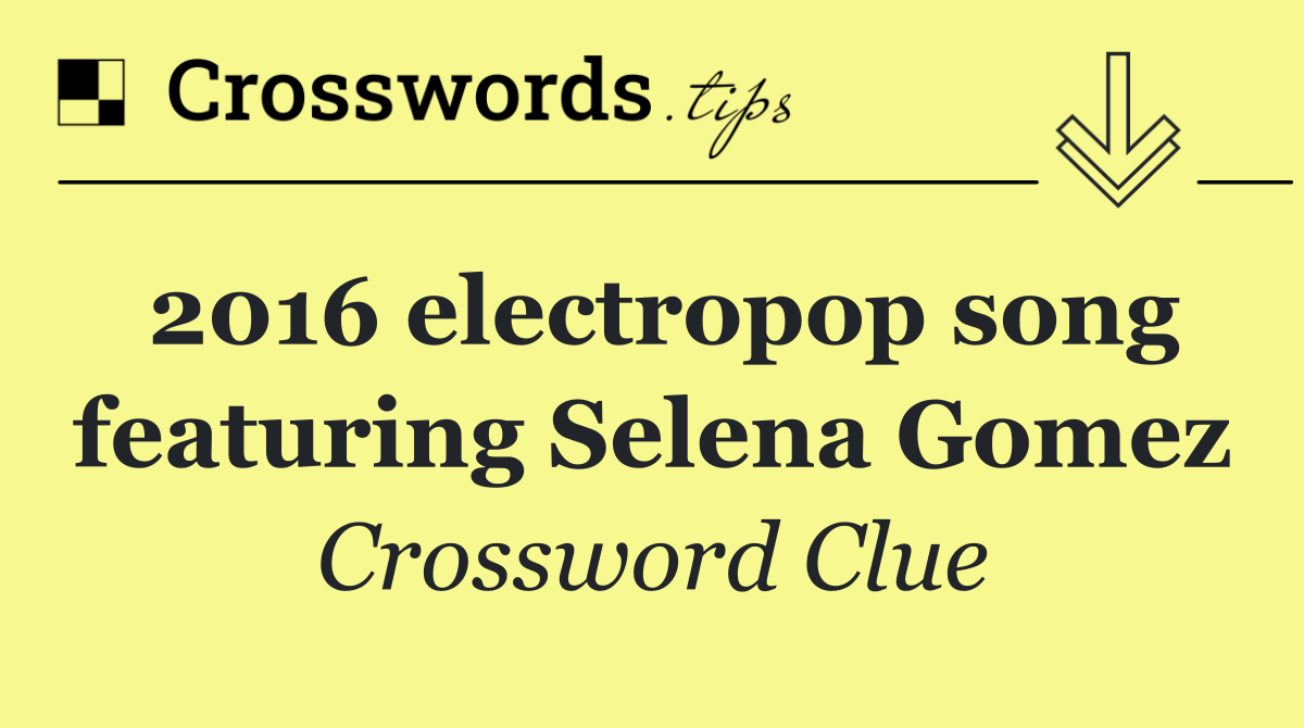 2016 electropop song featuring Selena Gomez