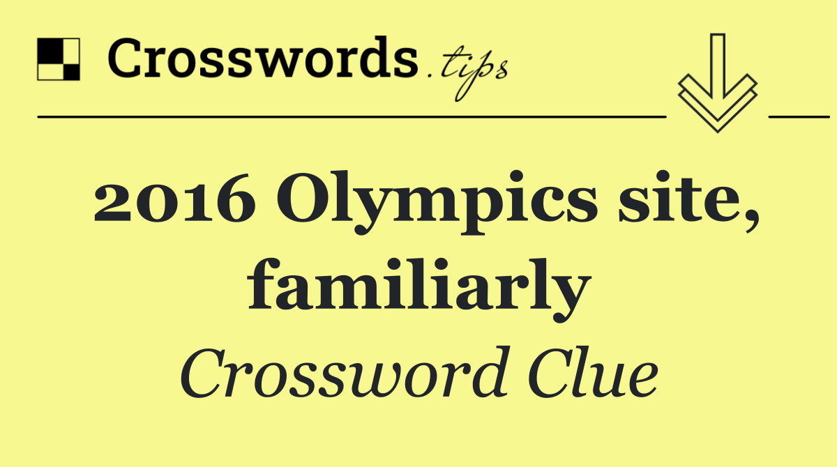 2016 Olympics site, familiarly